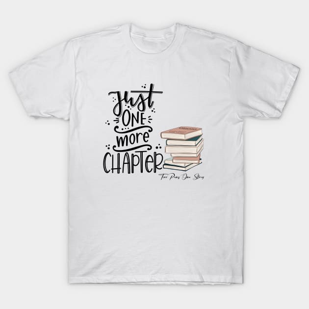 Just one more chapter T-Shirt by Authors Crystal Daniels and Sandy Alvarez